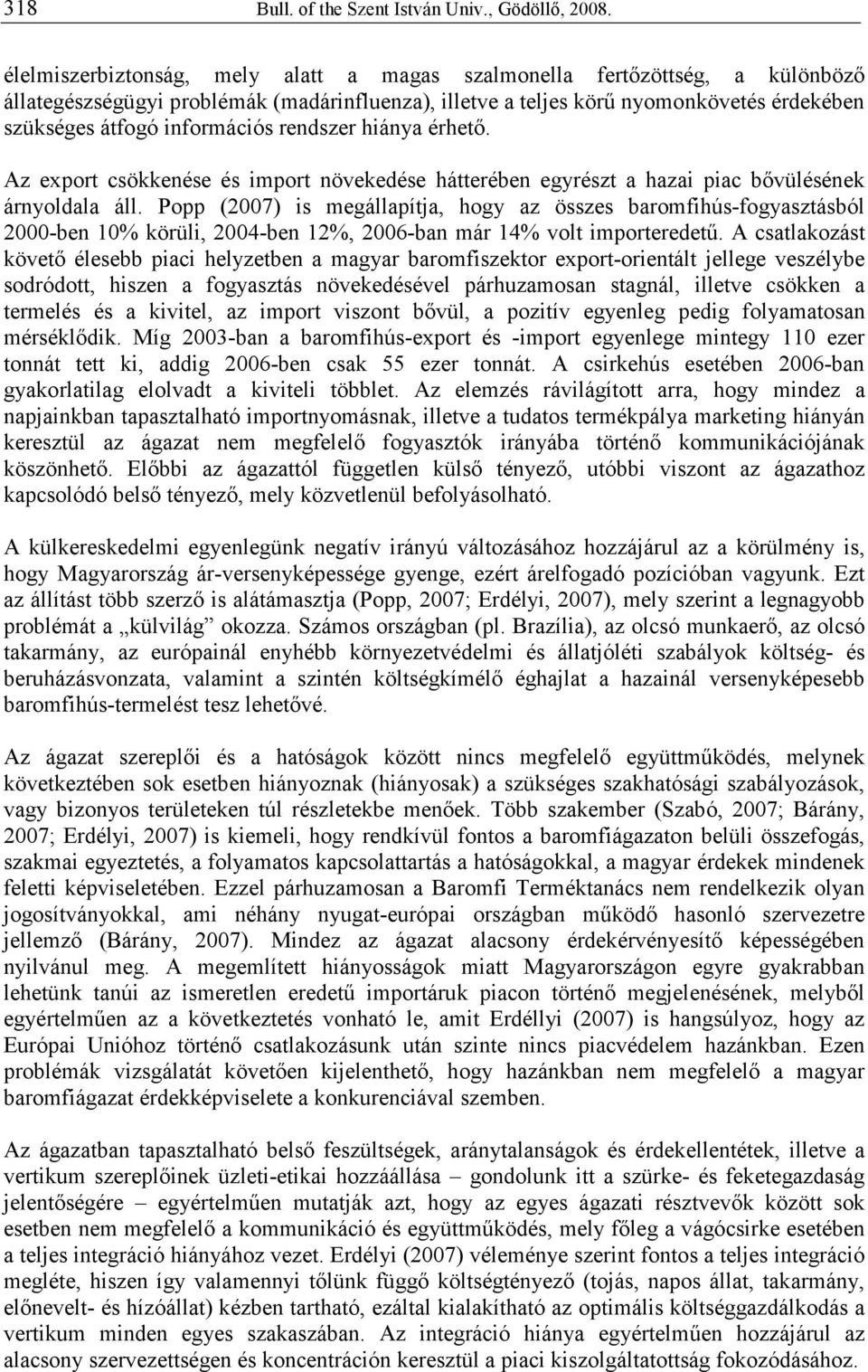 rendszer hiánya érhetı. Az export csökkenése és import növekedése hátterében egyrészt a hazai piac bıvülésének árnyoldala áll.