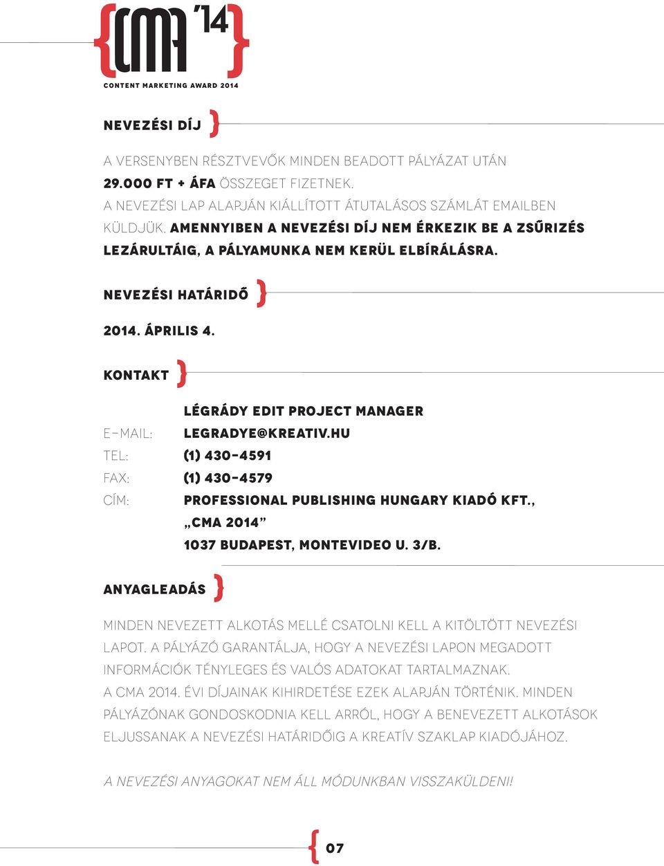 Kontakt } Légrády Edit project manager E-mail: legradye@kreativ.hu Tel: (1) 430-4591 Fax: (1) 430-4579 Cím: Professional Publishing Hungary Kiadó Kft., CMA 2014 1037 Budapest, Montevideo u. 3/B.
