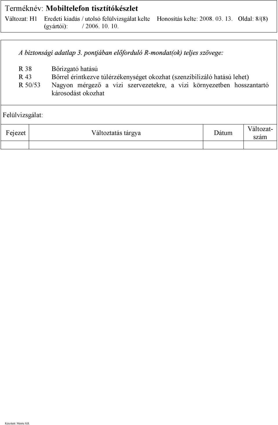 túlérzékenységet okozhat (szenzibilizáló hatású lehet) Nagyon mérgező a