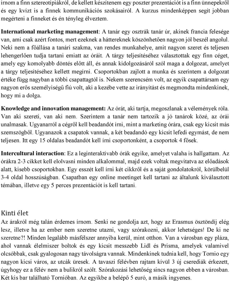 International marketing management: A tanár egy osztrák tanár úr, akinek francia felesége van, ami csak azért fontos, mert ezeknek a háttereknek köszönhetően nagyon jól beszél angolul.