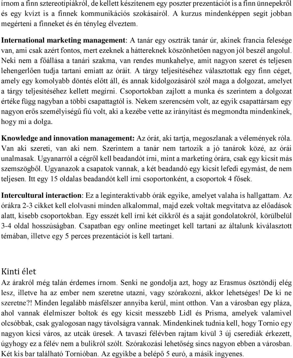 International marketing management: A tanár egy osztrák tanár úr, akinek francia felesége van, ami csak azért fontos, mert ezeknek a háttereknek köszönhetően nagyon jól beszél angolul.