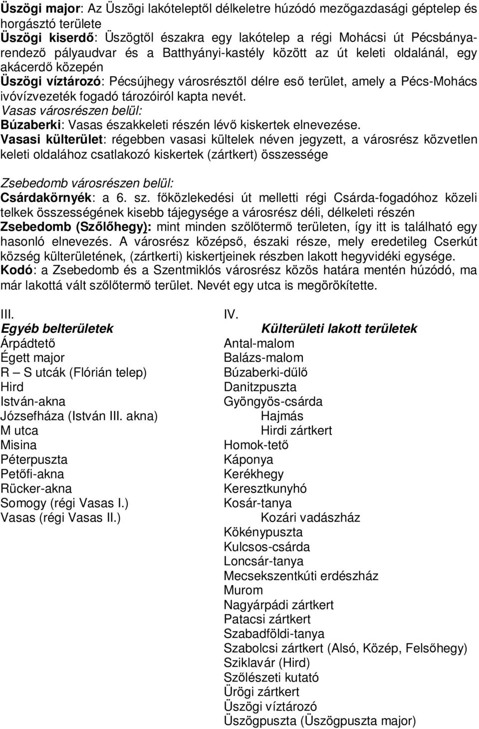 Vasas városrészen belül: Búzaberki: Vasas északkeleti részén lévő kiskertek elnevezése.