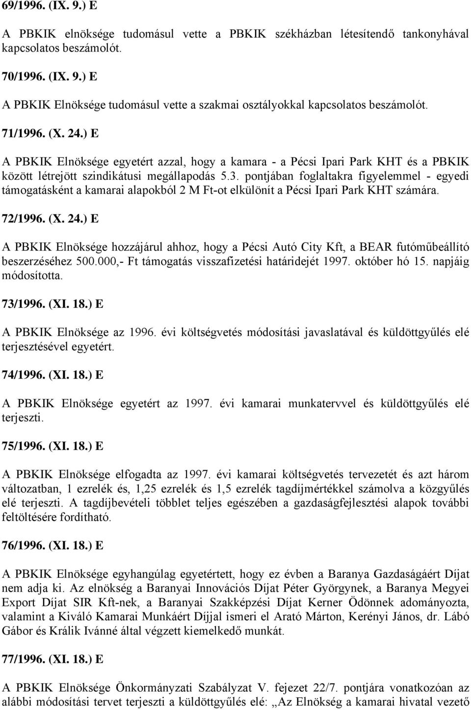 pontjában foglaltakra figyelemmel - egyedi támogatásként a kamarai alapokból 2 M Ft-ot elkülönít a Pécsi Ipari Park KHT számára. 72/1996. (X. 24.