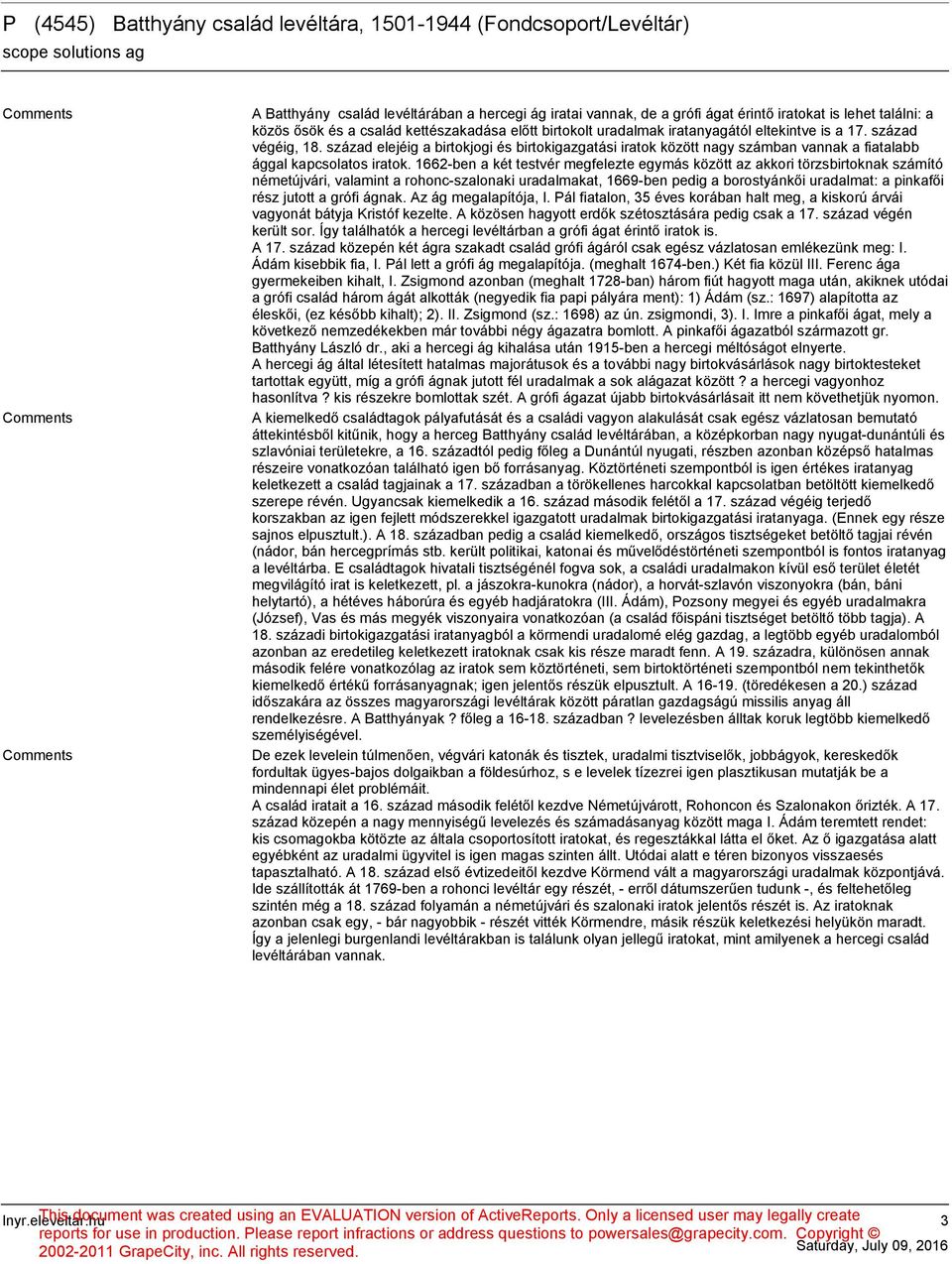 1662-ben a két testvér megfelezte egymás között az akkori törzsbirtoknak számító németújvári, valamint a rohonc-szalonaki uradalmakat, 1669-ben pedig a borostyánkői uradalmat: a pinkafői rész jutott