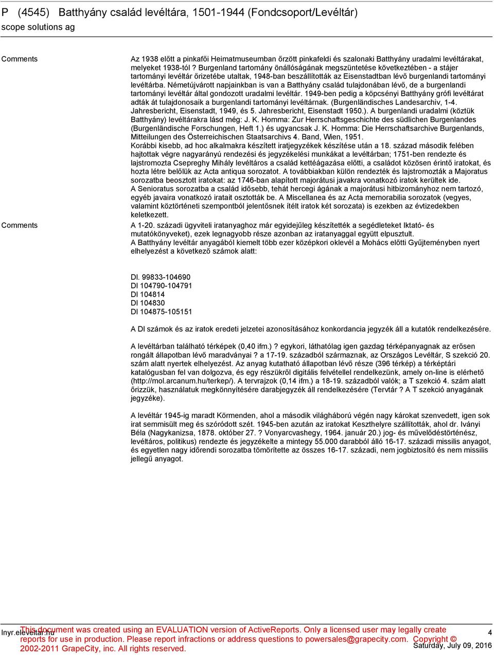 Németújvárott napjainkban is van a Batthyány család tulajdonában lévő, de a burgenlandi tartományi levéltár által gondozott uradalmi levéltár.