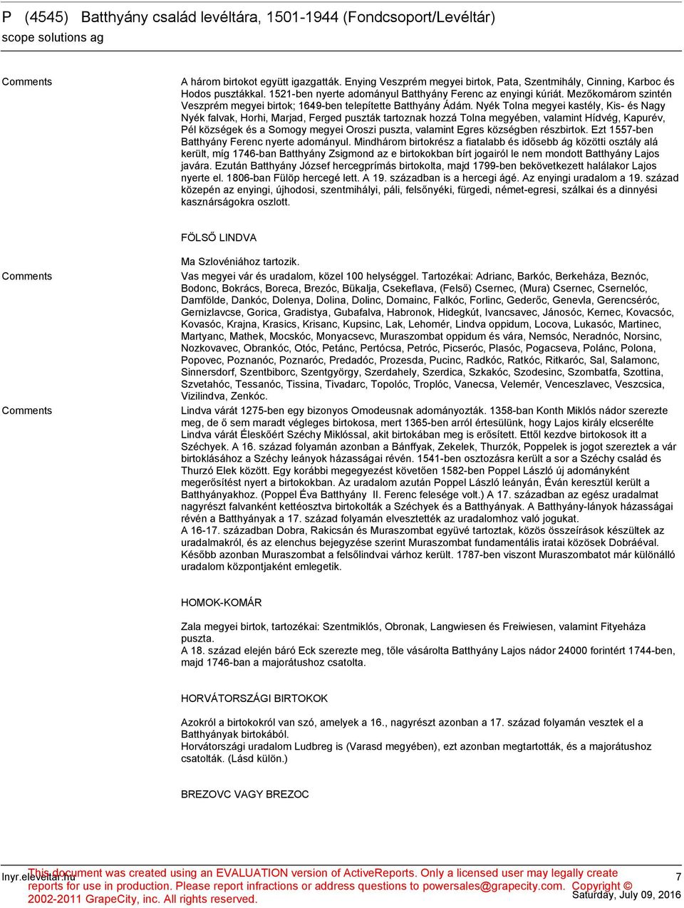 Nyék Tolna megyei kastély, Kis- és Nagy Nyék falvak, Horhi, Marjad, Ferged puszták tartoznak hozzá Tolna megyében, valamint Hídvég, Kapurév, Pél községek és a Somogy megyei Oroszi puszta, valamint