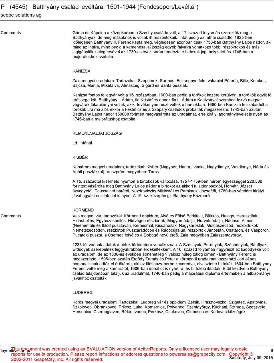 Ferenc kapta meg, véglegesen azonban csak 1736-ban Batthyány Lajos nádor, aki mind az Intára, mind pedig a kemenesaljai jószág egyéb falvaira vonatkozó többi részbirtokos és más jogigénylők