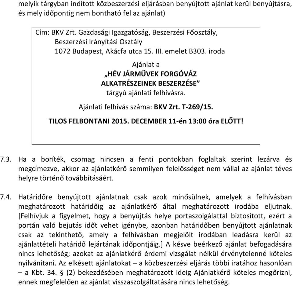 iroda Ajánlat a HÉV JÁRMŰVEK FORGÓVÁZ ALKATRÉSZEINEK BESZERZÉSE tárgyú ajánlati felhívásra. Ajánlati felhívás száma: BKV Zrt. T-269/15. TILOS FELBONTANI 2015. DECEMBER 11-én 13: