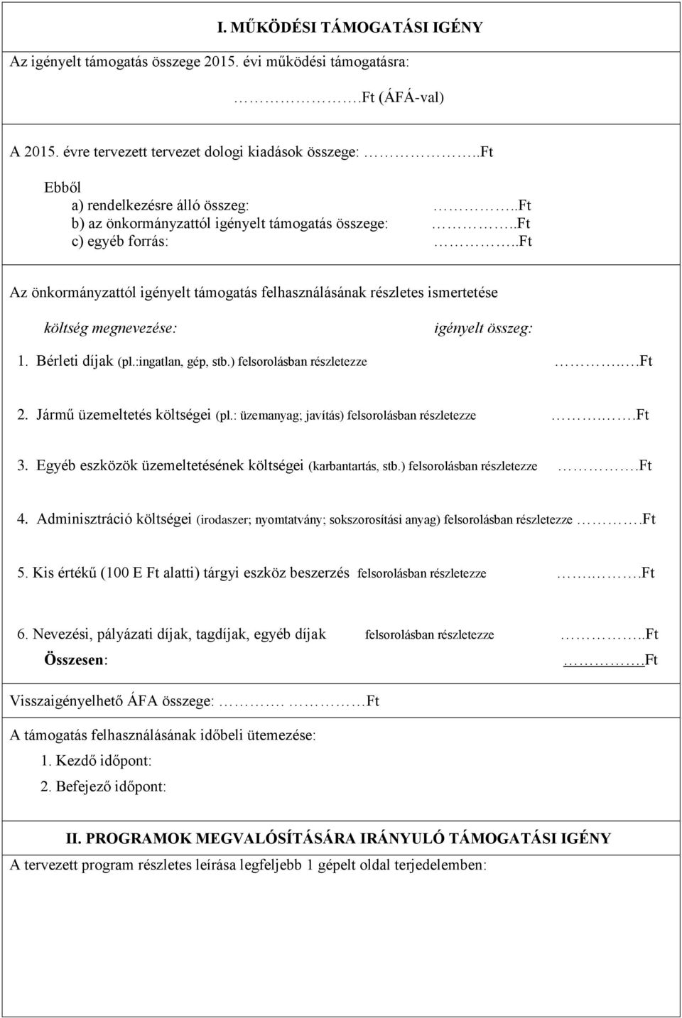 Bérleti díjak (pl.:ingatlan, gép, stb.) felsorolásban részletezze..ft 2. Jármű üzemeltetés költségei (pl.: üzemanyag; javítás) felsorolásban részletezze..ft 3.