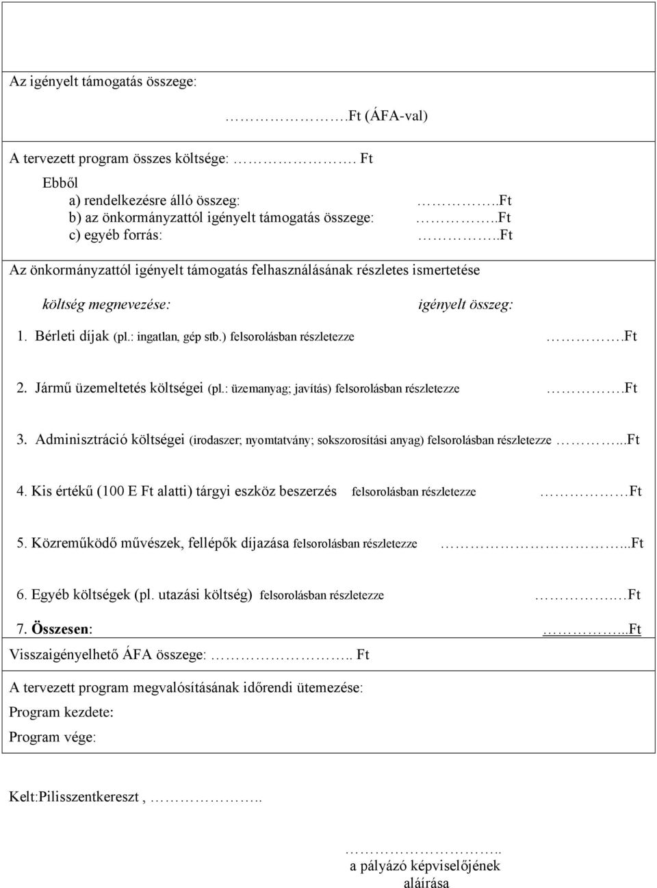 Jármű üzemeltetés költségei (pl.: üzemanyag; javítás) felsorolásban részletezze.ft 3. Adminisztráció költségei (irodaszer; nyomtatvány; sokszorosítási anyag) felsorolásban részletezze...ft 4.