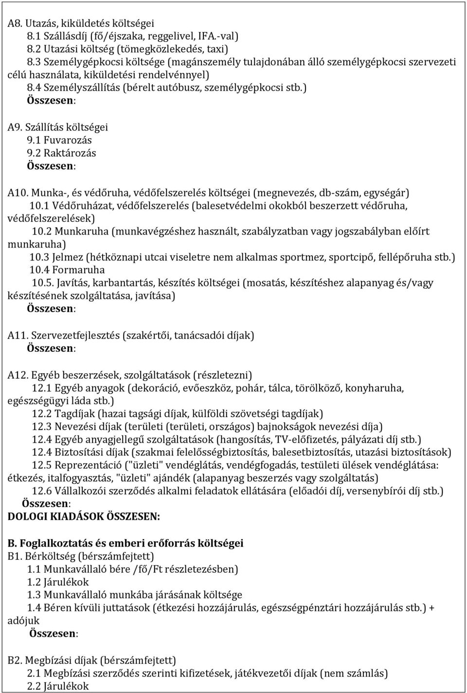 Szállítás költségei 9.1 Fuvarozás 9.2 Raktározás A10. Munka-, és védőruha, védőfelszerelés költségei (megnevezés, db-szám, egységár) 10.