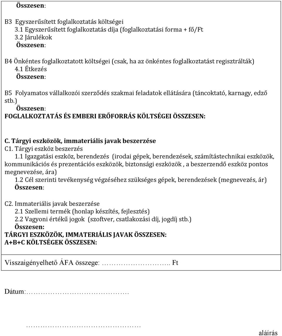 1 Étkezés B5 Folyamatos vállalkozói szerződés szakmai feladatok ellátására (táncoktató, karnagy, edző stb.) FOGLALKOZTATÁS ÉS EMBERI ERŐFORRÁS KÖLTSÉGEI ÖSSZESEN: C.