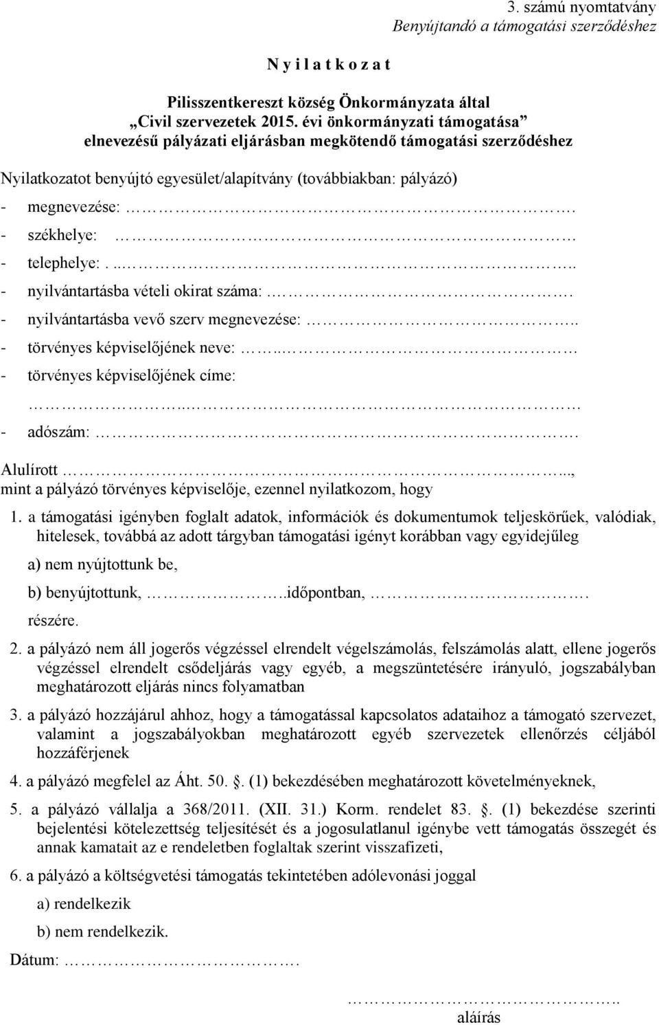 - székhelye: - telephelye:..... - nyilvántartásba vételi okirat száma:.. - nyilvántartásba vevő szerv megnevezése:.. - törvényes képviselőjének neve:.. - törvényes képviselőjének címe:.. - adószám:.