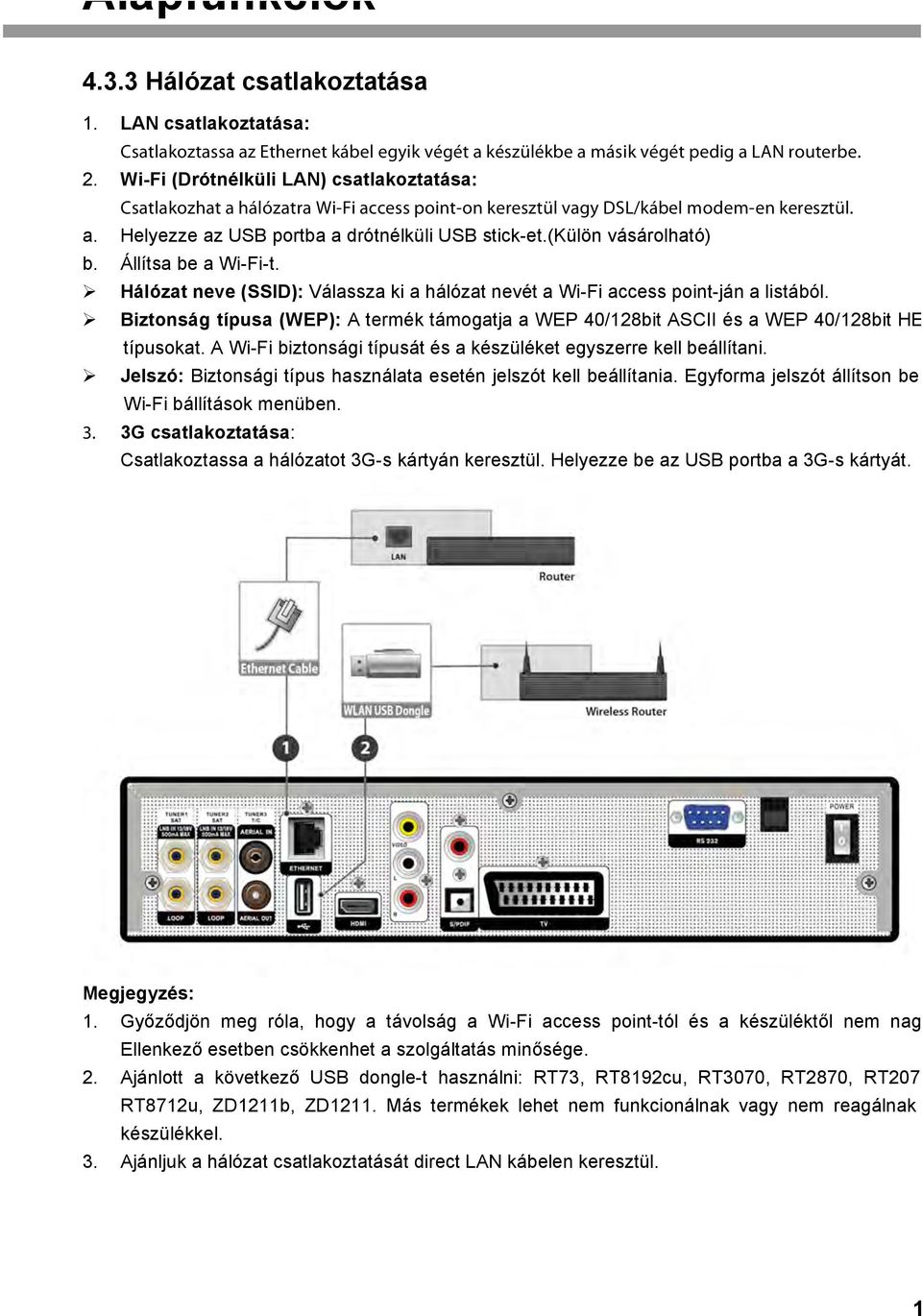 (külön vásárolható) b. Állítsa be a Wi-Fi-t. Hálózat neve (SSID): Válassza ki a hálózat nevét a Wi-Fi access point-ján a listából.