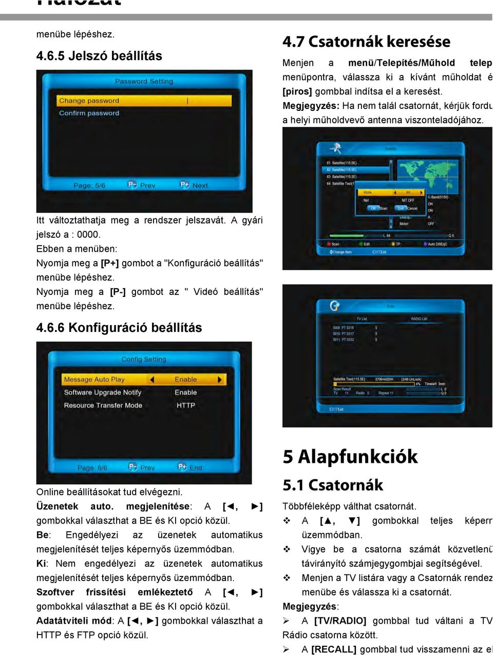 Ebben a menüben: Nyomja meg a [P+] gombot a "Konfiguráció beállítás" menübe lépéshez. Nyomja meg a [P-] gombot az " Videó beállítás" menübe lépéshez. 4.6.