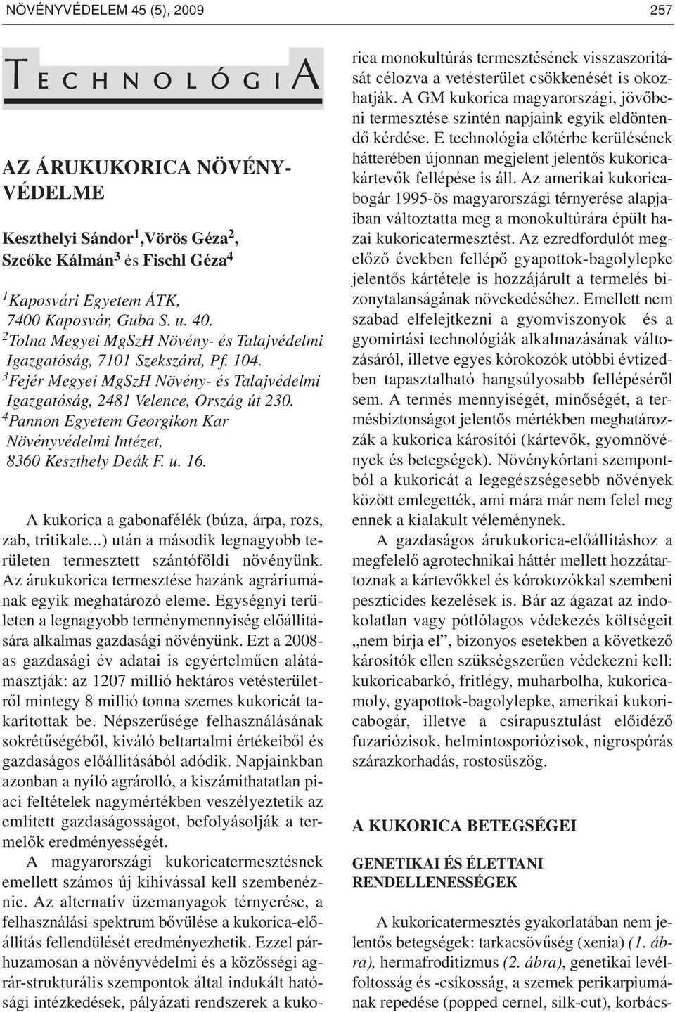 4 Pannon Egyetem Georgikon Kar Növényvédelmi Intézet, 8360 Keszthely Deák F. u. 16. A kukorica a gabonafélék (búza, árpa, rozs, zab, tritikale.