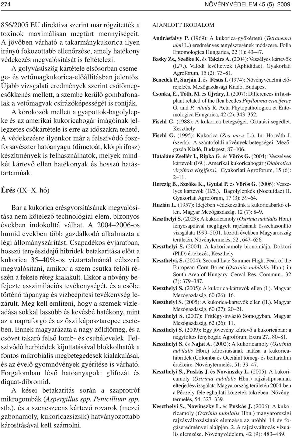 A golyvásüszög kártétele elsôsorban csemege- és vetômagkukorica-elôállításban jelentôs.