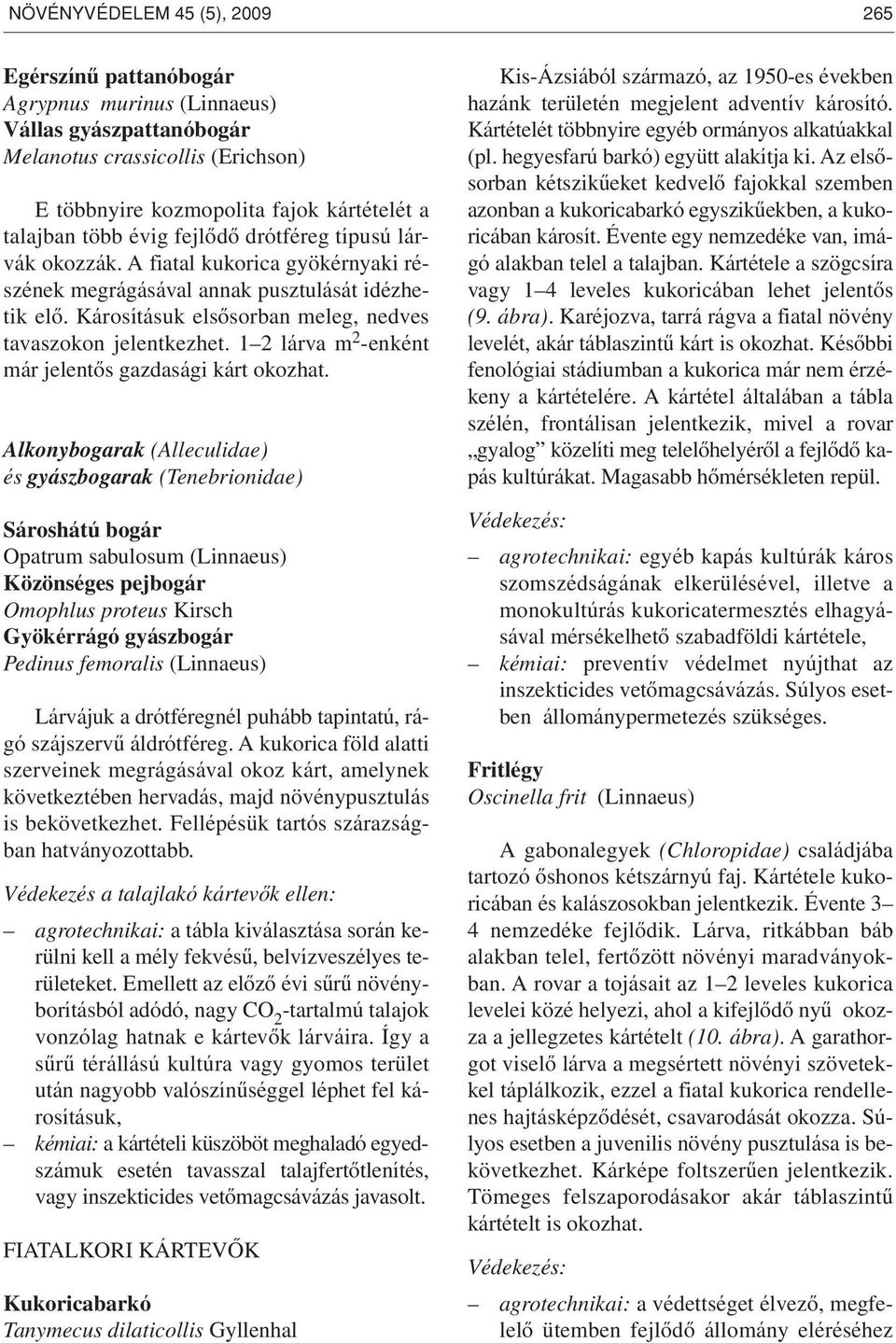 12 lárva m 2 -enként már jelentôs gazdasági kárt okozhat.