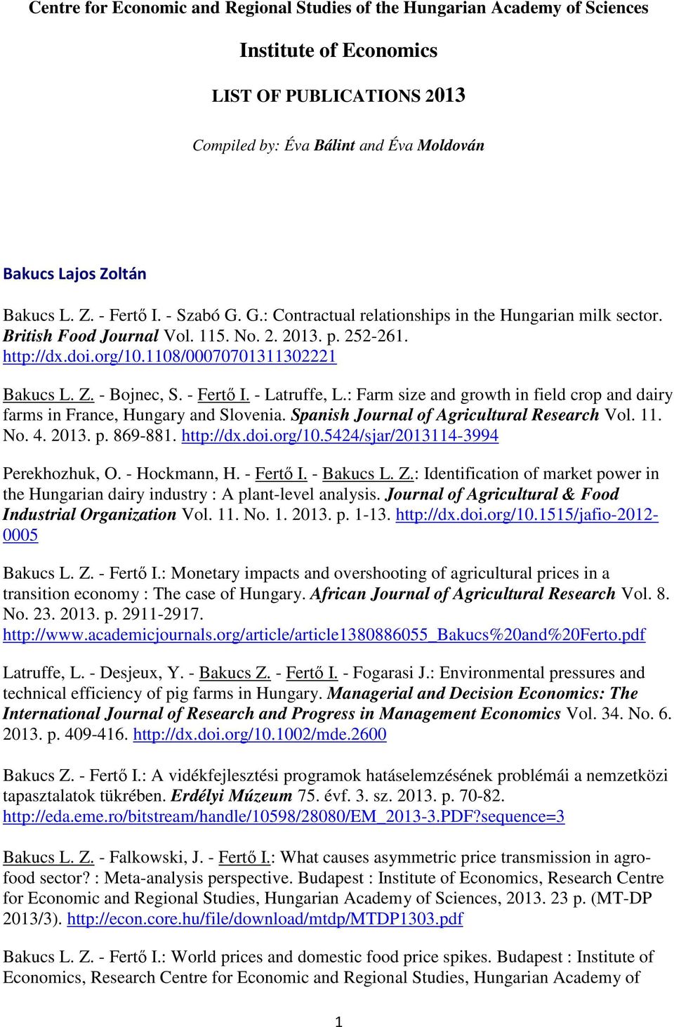 - Fertő I. - Latruffe, L.: Farm size and growth in field crop and dairy farms in France, Hungary and Slovenia. Spanish Journal of Agricultural Research Vol. 11. No. 4. 2013. p. 869-881. http://dx.doi.