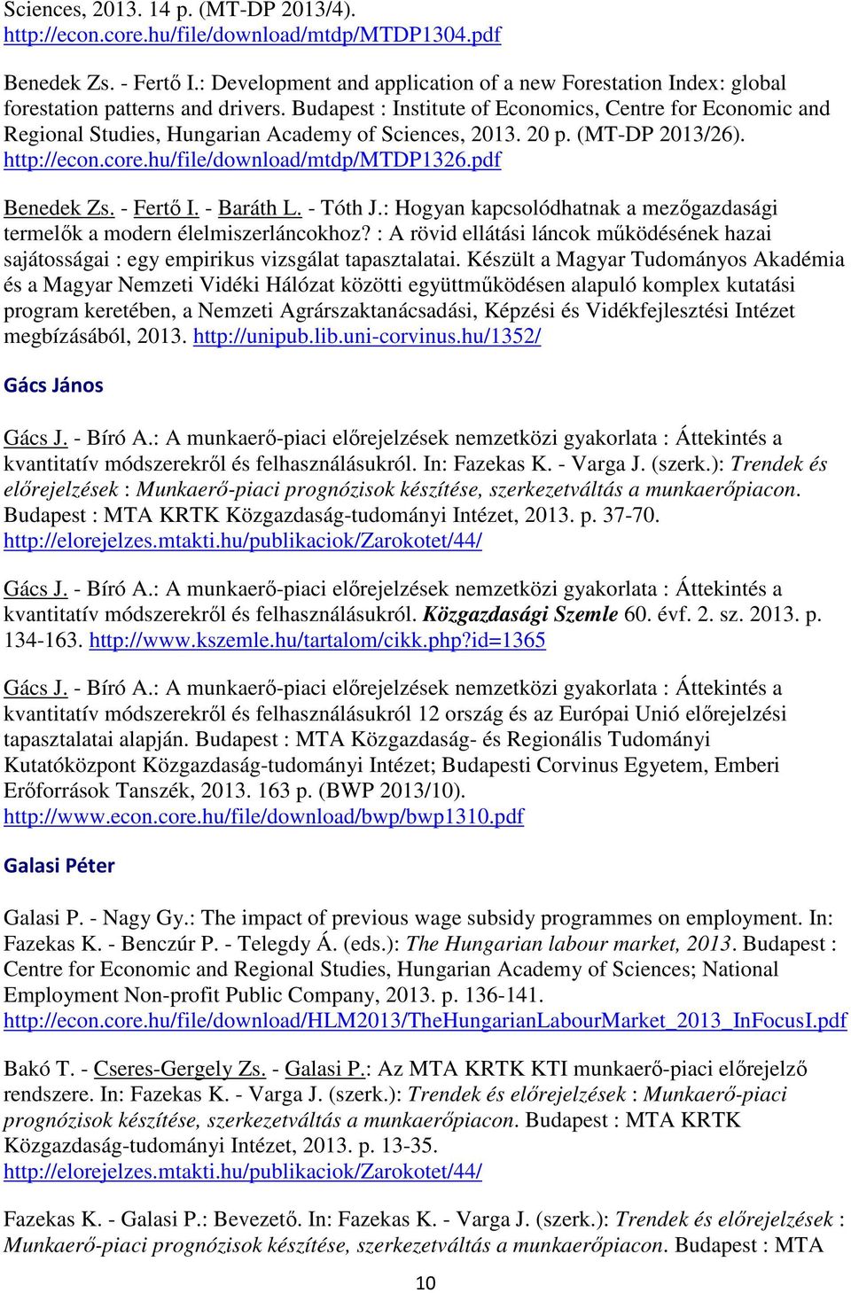Budapest : Institute of Economics, Centre for Economic and Regional Studies, Hungarian Academy of Sciences, 2013. 20 p. (MT-DP 2013/26). http://econ.core.hu/file/download/mtdp/mtdp1326.pdf Benedek Zs.