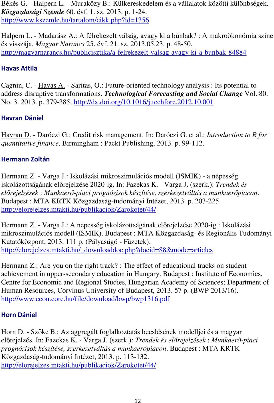 hu/publicisztika/a-felrekezelt-valsag-avagy-ki-a-bunbak-84884 Havas Attila Cagnin, C. - Havas A. - Saritas, O.