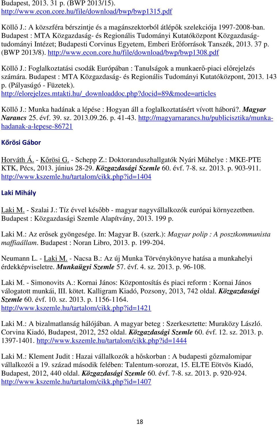hu/file/download/bwp/bwp1308.pdf Köllő J.: Foglalkoztatási csodák Európában : Tanulságok a munkaerő-piaci előrejelzés számára. Budapest : MTA Közgazdaság- és Regionális Tudományi Kutatóközpont, 2013.