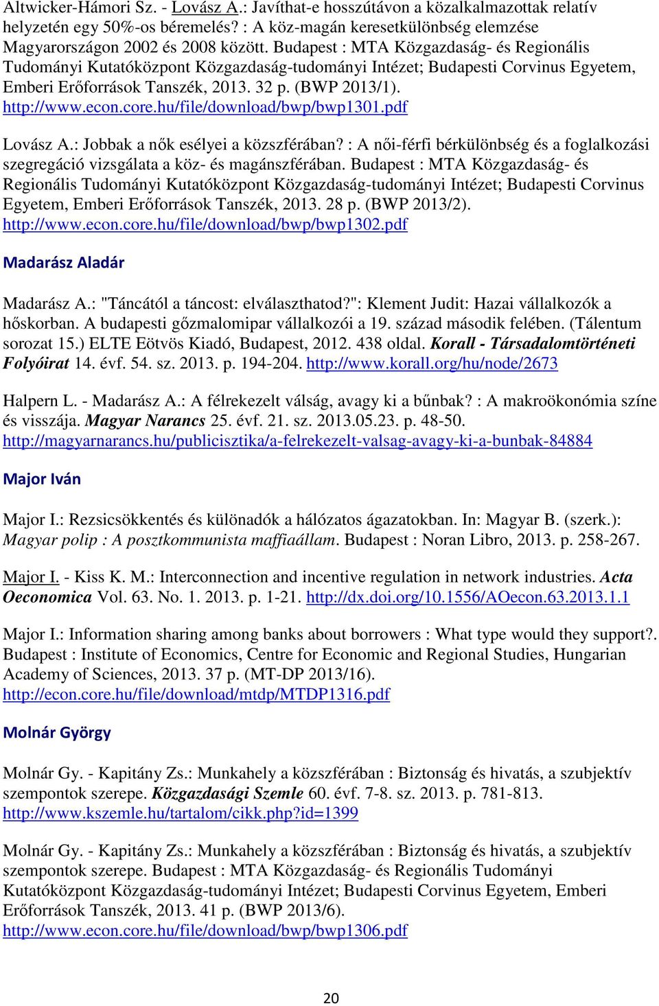 hu/file/download/bwp/bwp1301.pdf Lovász A.: Jobbak a nők esélyei a közszférában? : A női-férfi bérkülönbség és a foglalkozási szegregáció vizsgálata a köz- és magánszférában.