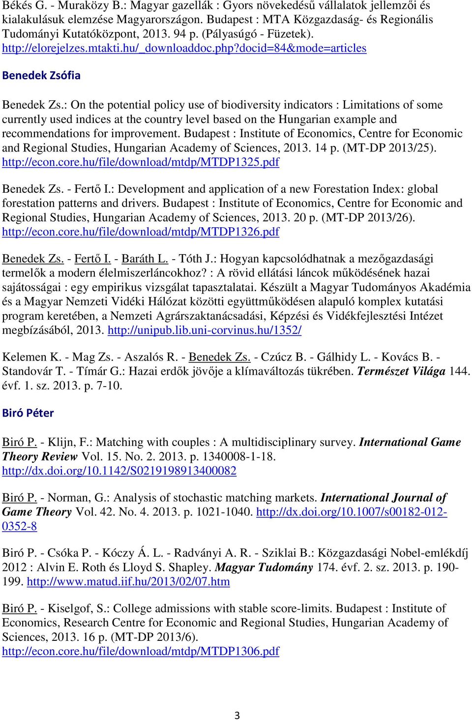 : On the potential policy use of biodiversity indicators : Limitations of some currently used indices at the country level based on the Hungarian example and recommendations for improvement.