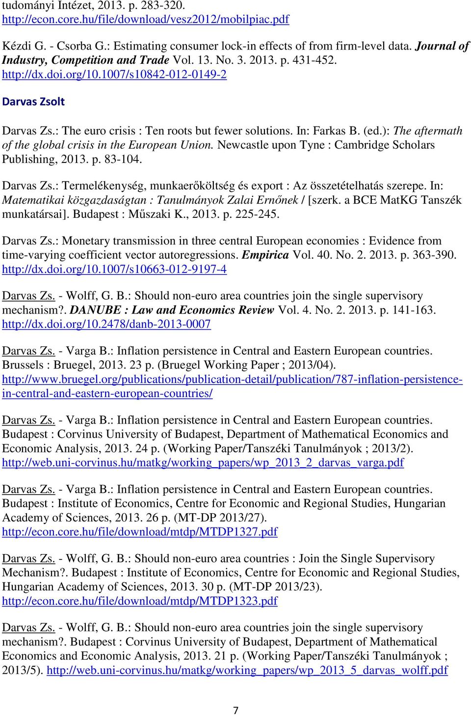In: Farkas B. (ed.): The aftermath of the global crisis in the European Union. Newcastle upon Tyne : Cambridge Scholars Publishing, 2013. p. 83-104. Darvas Zs.