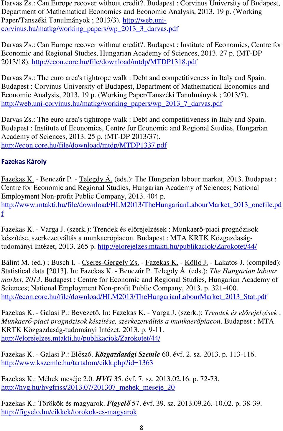 . Budapest : Institute of Economics, Centre for Economic and Regional Studies, Hungarian Academy of Sciences, 2013. 27 p. (MT-DP 2013/18). http://econ.core.hu/file/download/mtdp/mtdp1318.