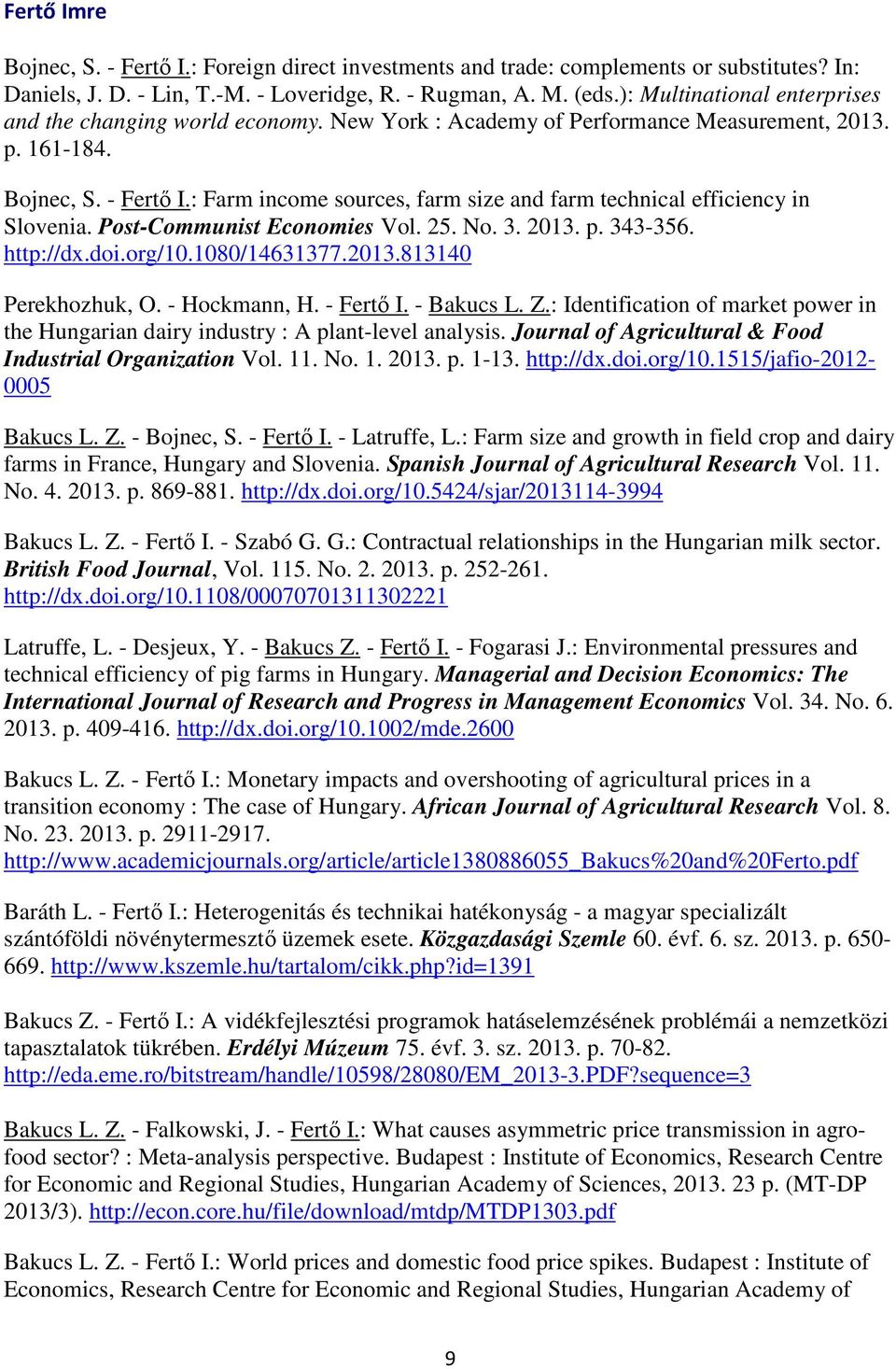 : Farm income sources, farm size and farm technical efficiency in Slovenia. Post-Communist Economies Vol. 25. No. 3. 2013. p. 343-356. http://dx.doi.org/10.1080/14631377.2013.813140 Perekhozhuk, O.