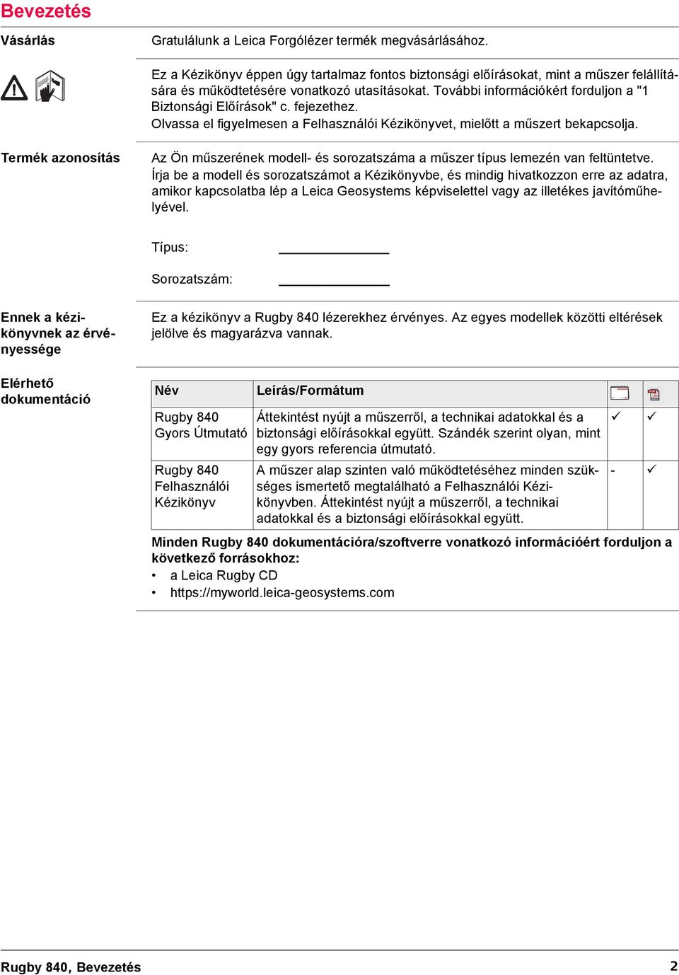 fejezethez. Olvassa el figyelmesen a Felhasználói Kézikönyvet, mielőtt a műszert bekapcsolja. Termék azonosítás Az Ön műszerének modell- és sorozatszáma a műszer típus lemezén van feltüntetve.