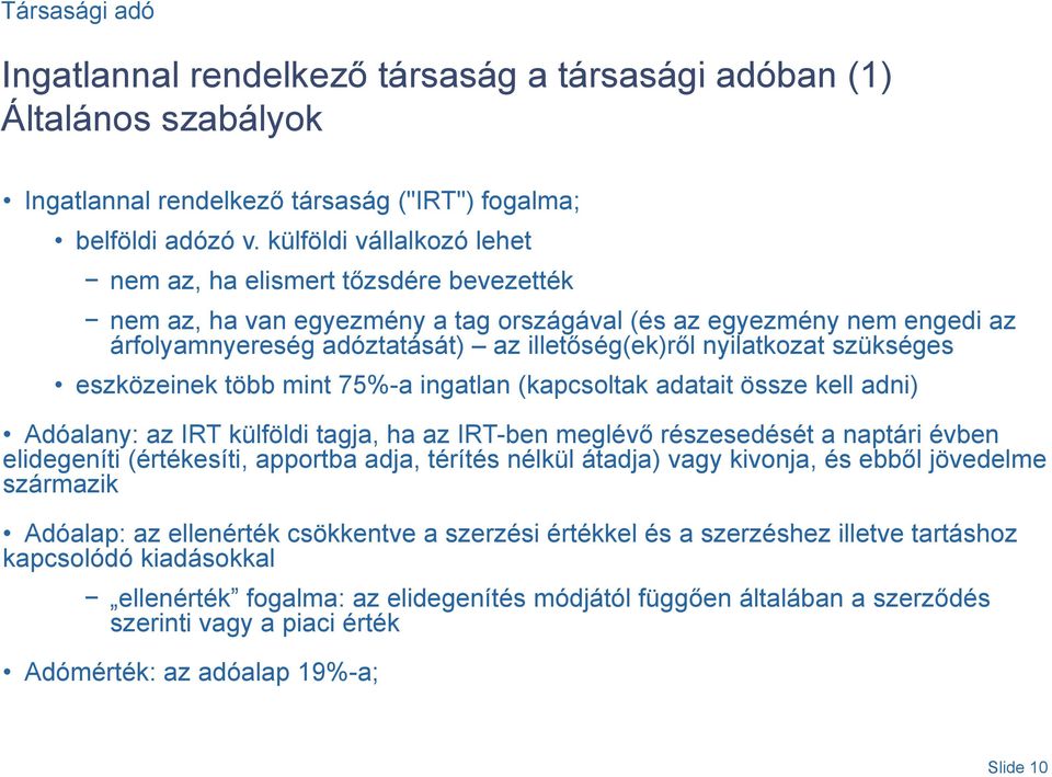 nyilatkozat szükséges eszközeinek több mint 75%-a ingatlan (kapcsoltak adatait össze kell adni) Adóalany: az IRT külföldi tagja, ha az IRT-ben meglévő részesedését a naptári évben elidegeníti