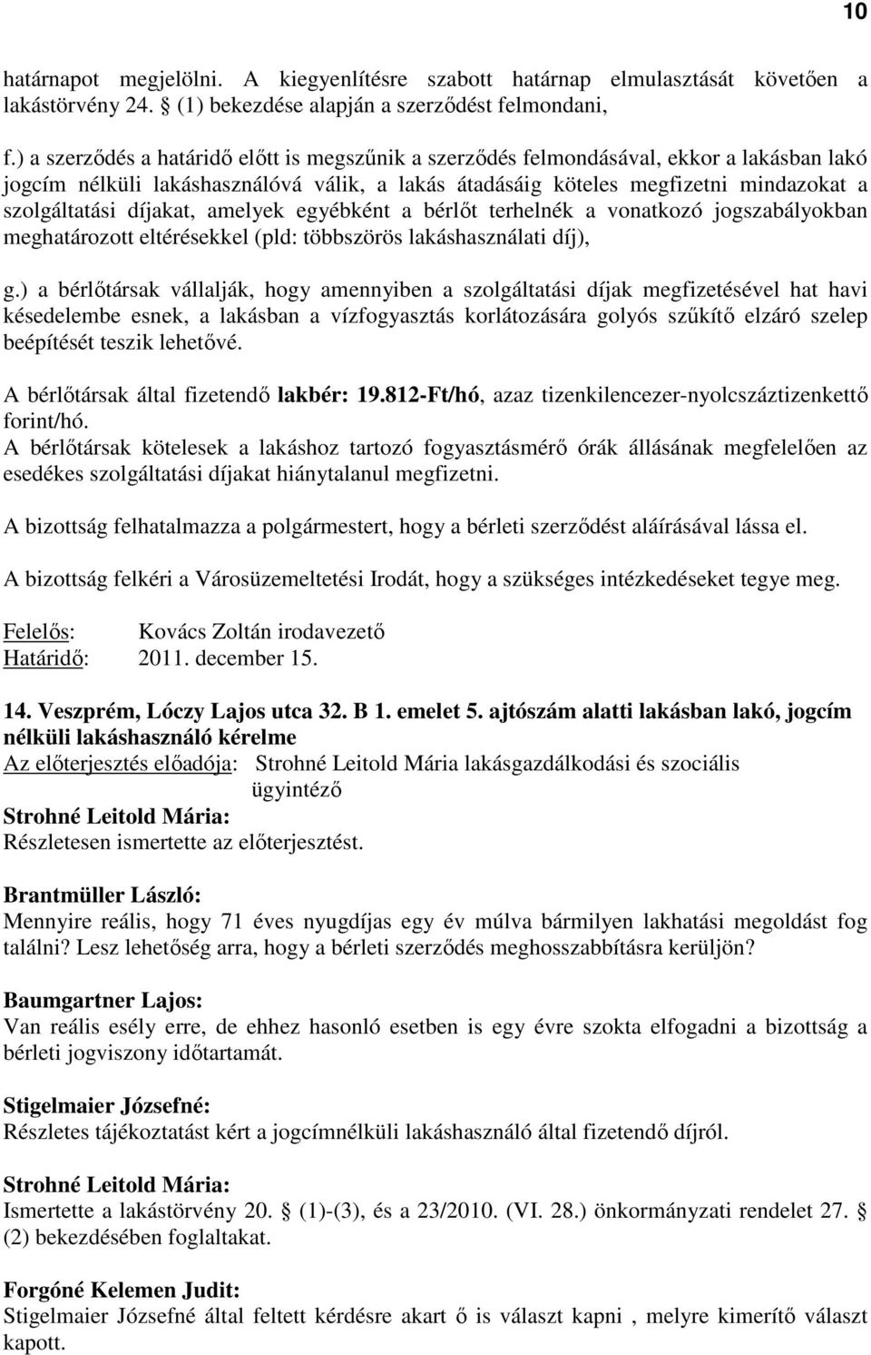díjakat, amelyek egyébként a bérlőt terhelnék a vonatkozó jogszabályokban meghatározott eltérésekkel (pld: többszörös lakáshasználati díj), g.