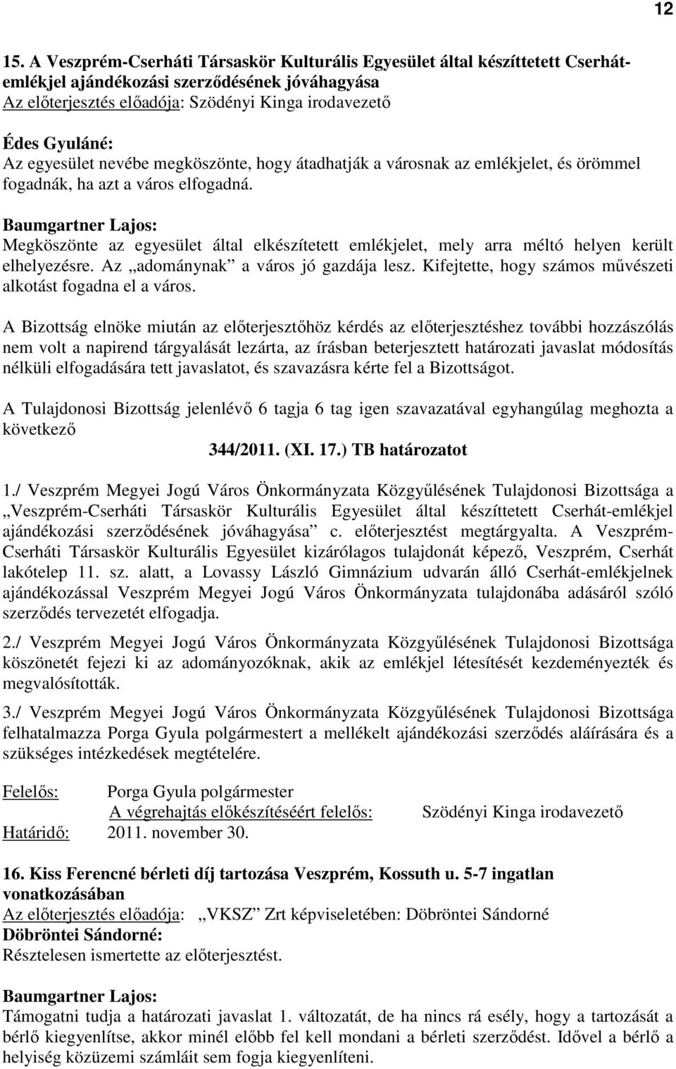 egyesület nevébe megköszönte, hogy átadhatják a városnak az emlékjelet, és örömmel fogadnák, ha azt a város elfogadná.