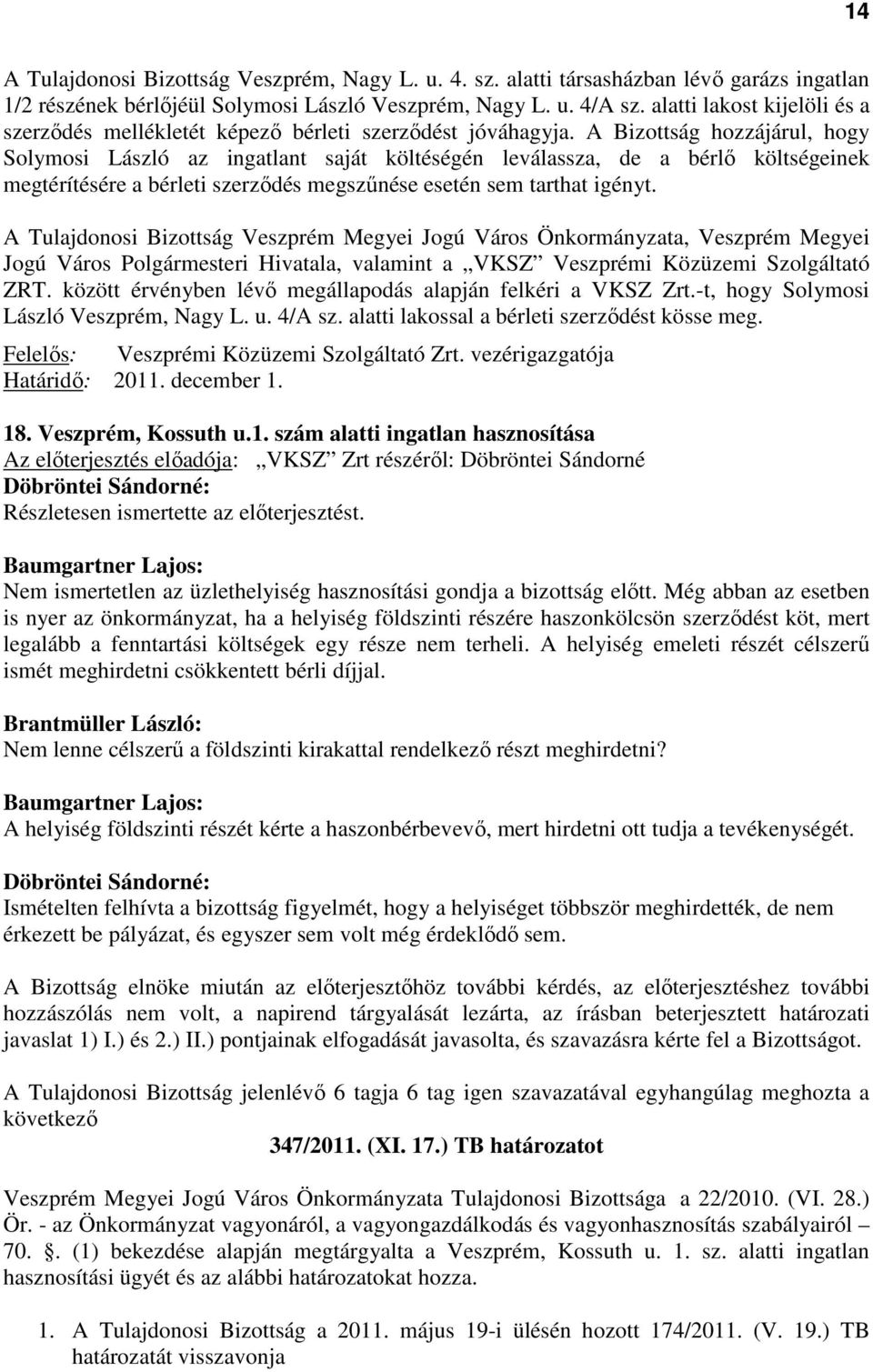 A Bizottság hozzájárul, hogy Solymosi László az ingatlant saját költéségén leválassza, de a bérlő költségeinek megtérítésére a bérleti szerződés megszűnése esetén sem tarthat igényt.
