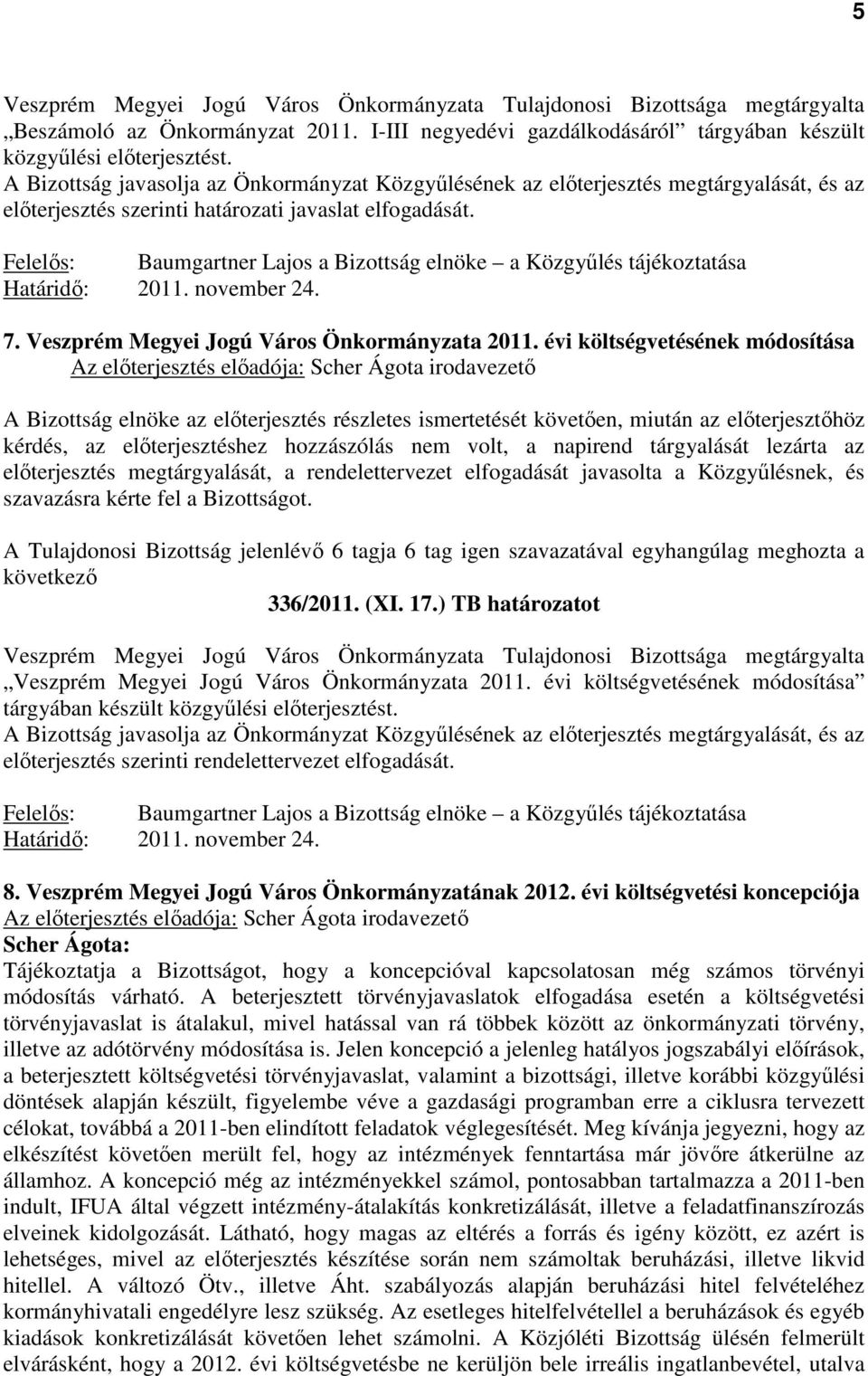 Felelős: Baumgartner Lajos a Bizottság elnöke a Közgyűlés tájékoztatása Határidő: 2011. november 24. 7. Veszprém Megyei Jogú Város Önkormányzata 2011.