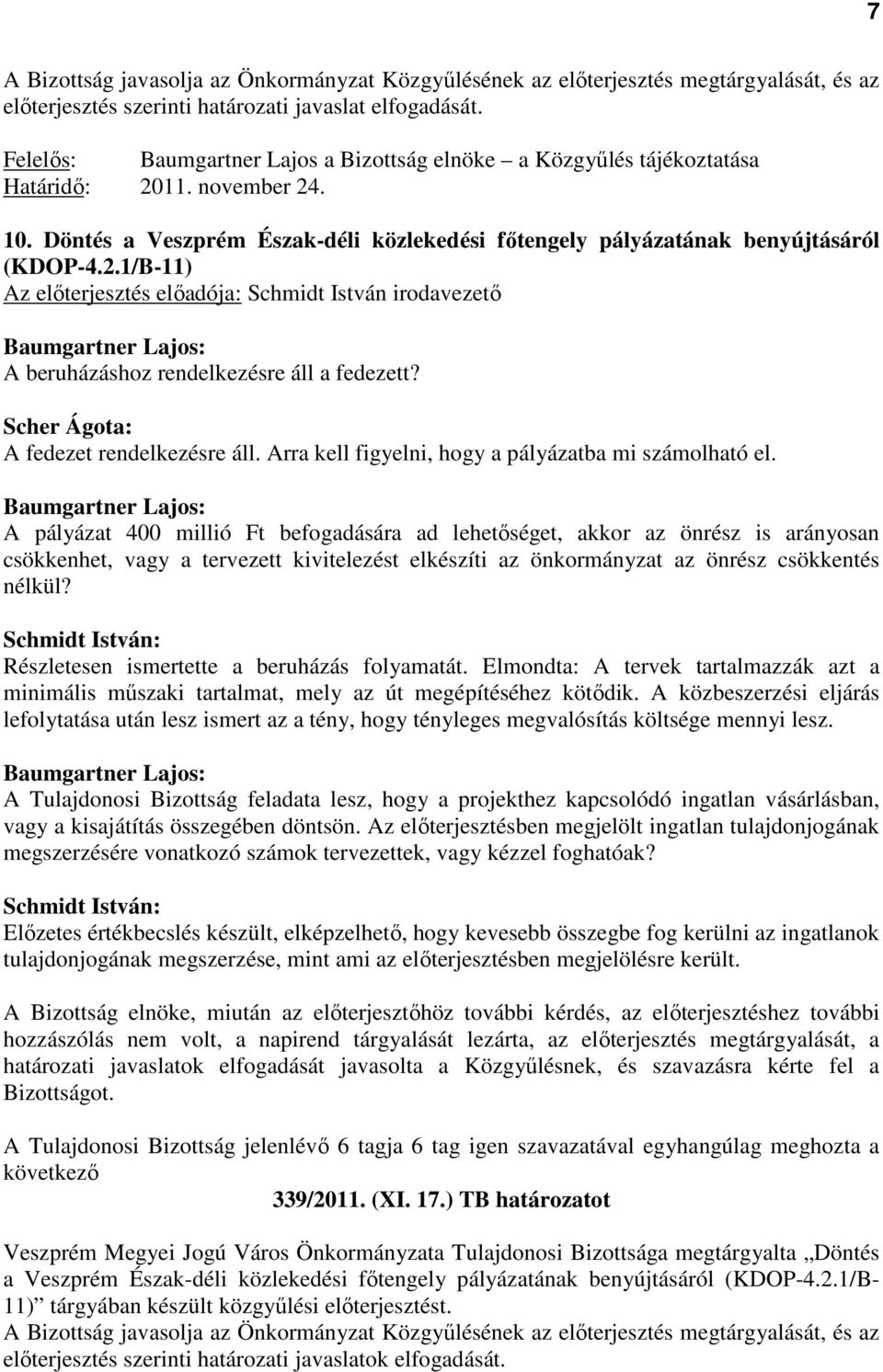 Scher Ágota: A fedezet rendelkezésre áll. Arra kell figyelni, hogy a pályázatba mi számolható el.