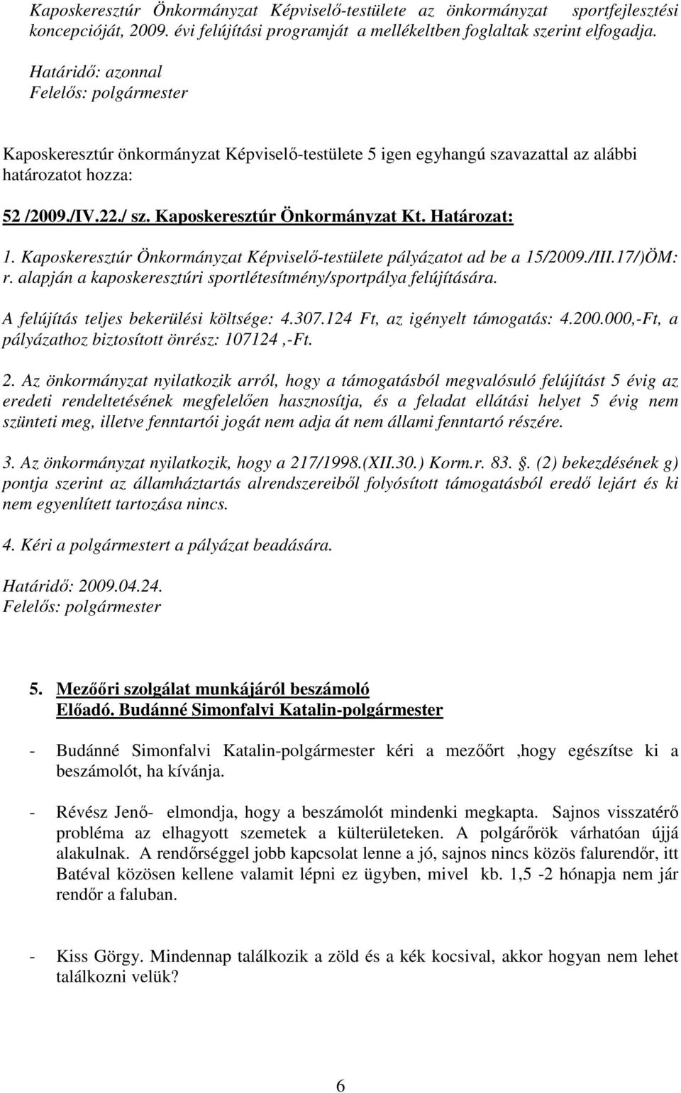 Kaposkeresztúr Önkormányzat Képviselı-testülete pályázatot ad be a 15/2009./III.17/)ÖM: r. alapján a kaposkeresztúri sportlétesítmény/sportpálya felújítására.