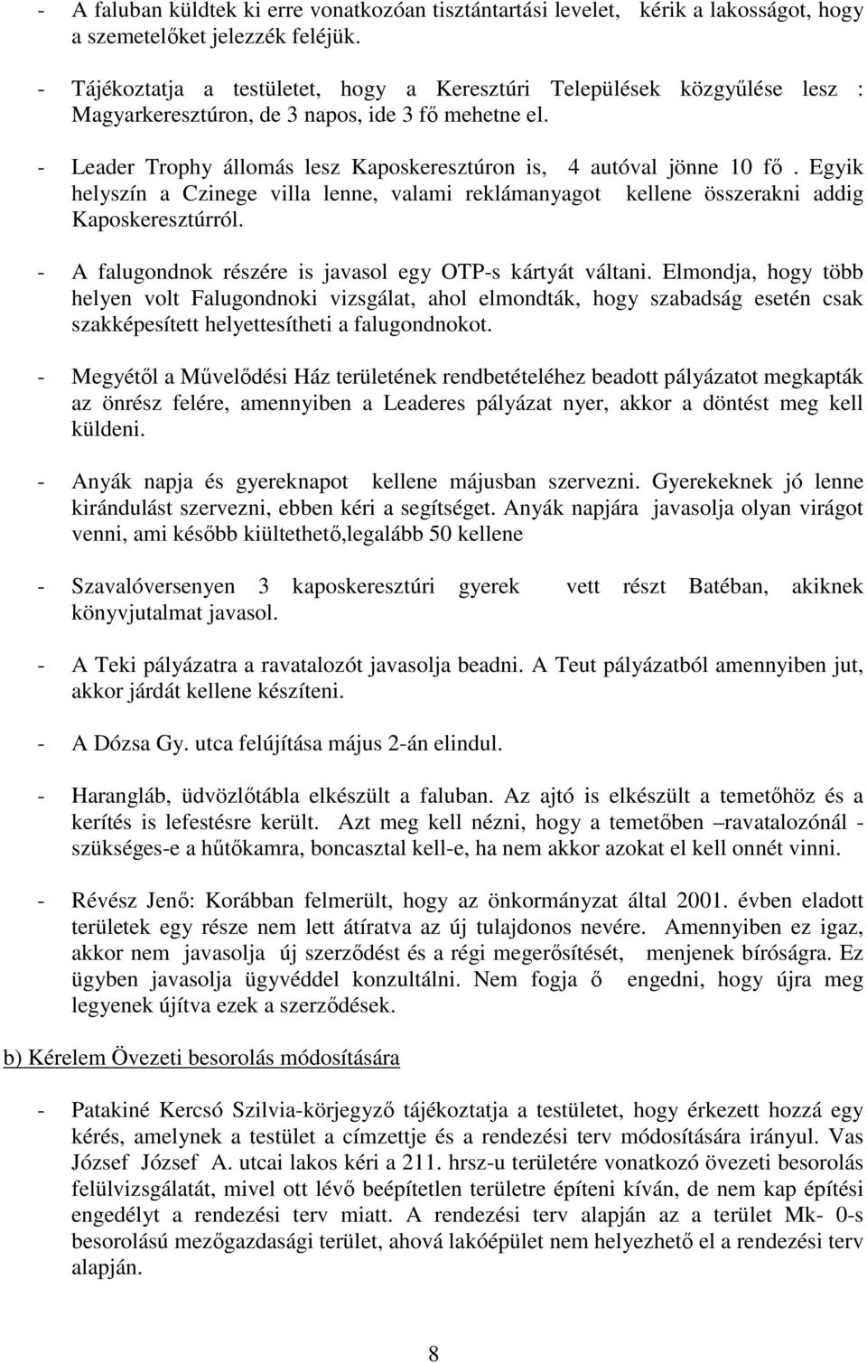 - Leader Trophy állomás lesz Kaposkeresztúron is, 4 autóval jönne 10 fı. Egyik helyszín a Czinege villa lenne, valami reklámanyagot kellene összerakni addig Kaposkeresztúrról.