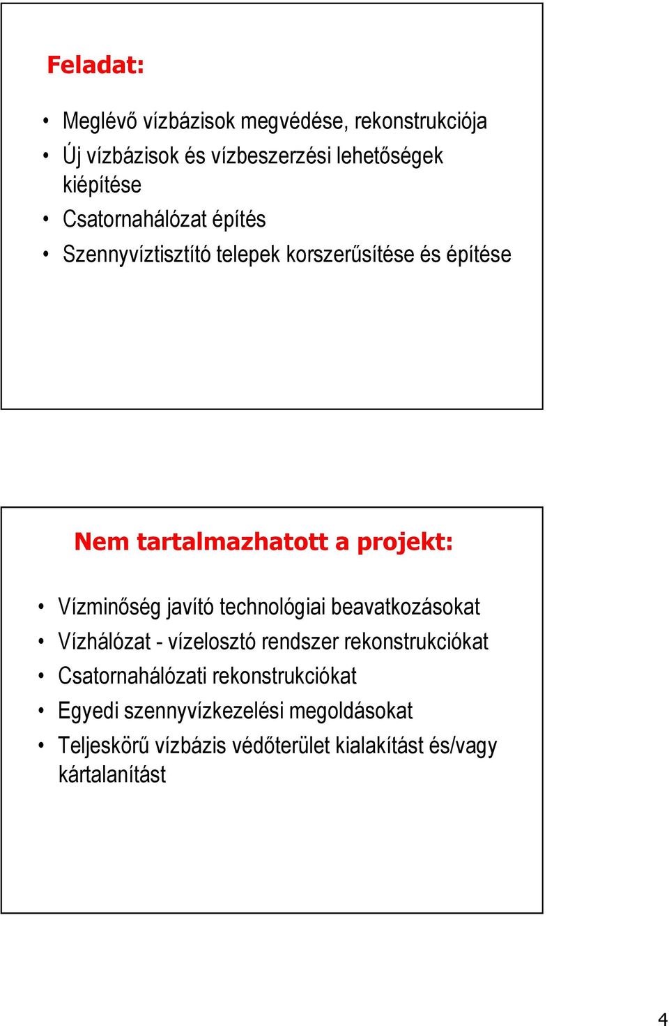 Vízminıség javító technológiai beavatkozásokat Vízhálózat - vízelosztó rendszer rekonstrukciókat