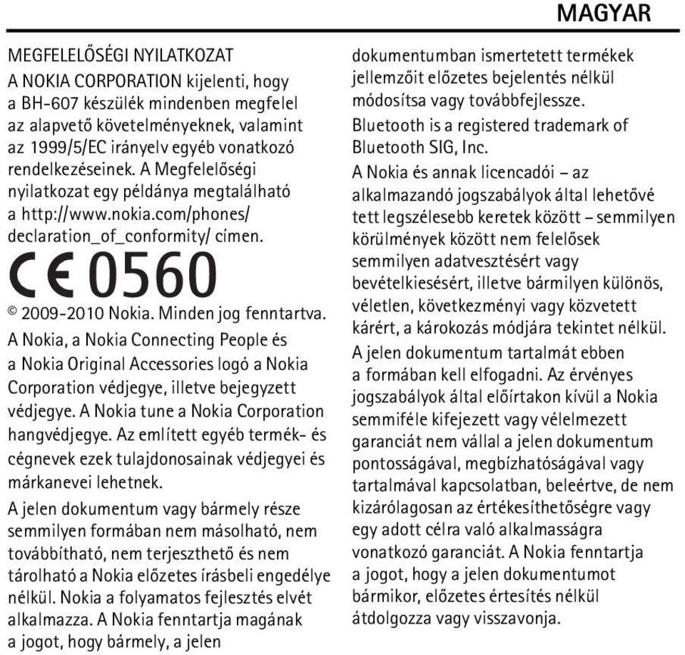 A Nokia, a Nokia Connecting People és a Nokia Original Accessories logó a Nokia Corporation védjegye, illetve bejegyzett védjegye. A Nokia tune a Nokia Corporation hangvédjegye.