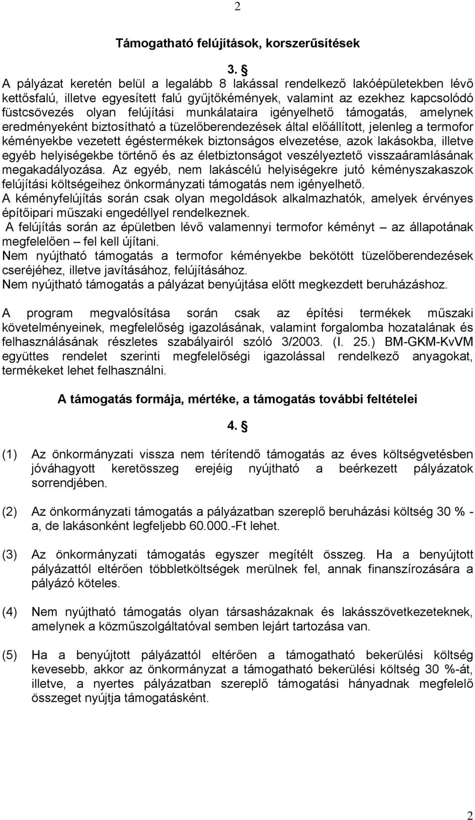 munkálataira igényelhető támogatás, amelynek eredményeként biztosítható a tüzelőberendezések által előállított, jelenleg a termofor kéményekbe vezetett égéstermékek biztonságos elvezetése, azok