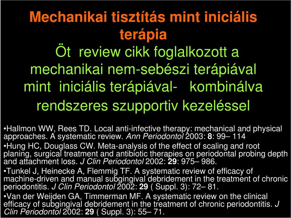 Meta-analysis of the effect of scaling and root planing, surgical treatment and antibiotic therapies on periodontal probing depth and attachment loss. J Clin Periodontol 2002: 29: 975 986.