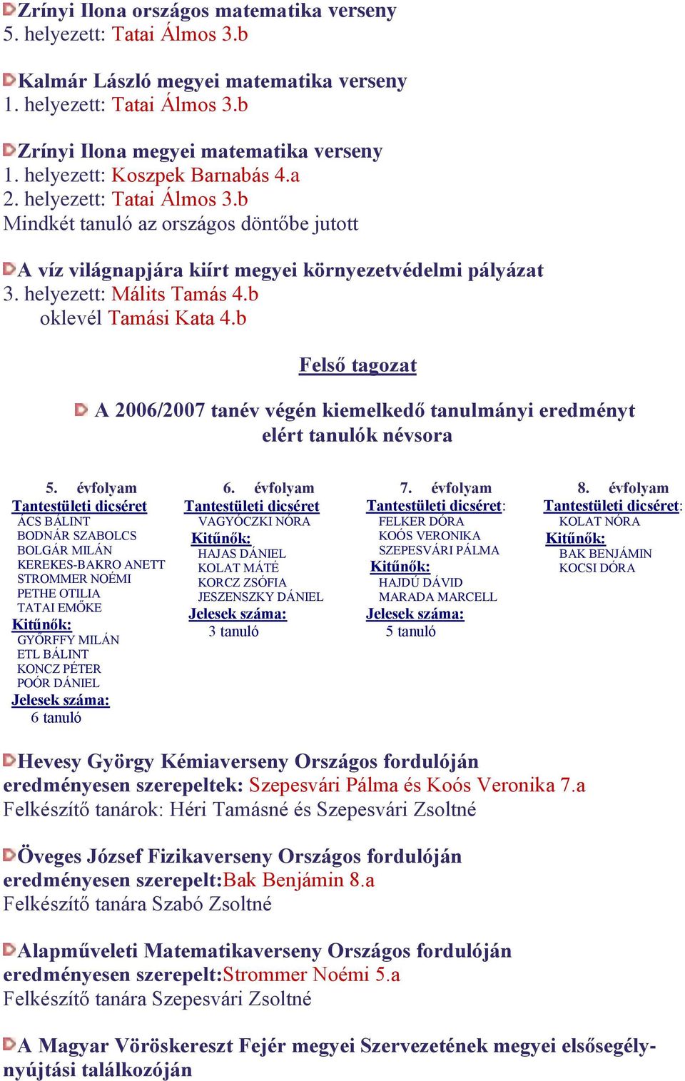 b oklevél Tamási Kata 4.b Felső tagozat A 2006/2007 tanév végén kiemelkedő tanulmányi eredményt elért tanulók névsora 5. évfolyam 6. évfolyam 7. évfolyam 8.