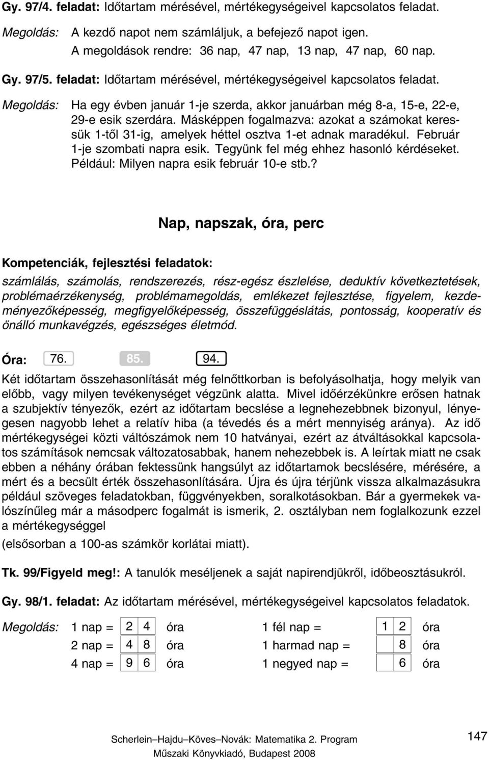 M sk ppen fogalmazva: azokat a sz mokat keress k 1-t l 31-ig, amelyek h ttel osztva 1-et adnak marad kul. Febru r 1-je szombati napra esik.tegy nk fel m g ehhez hasonl k rd seket.