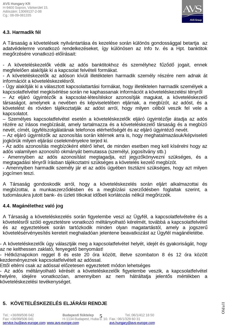 - A követeléskezelők az adóson kívüli illetéktelen harmadik személy részére nem adnak át információt a követeléskezelésről.