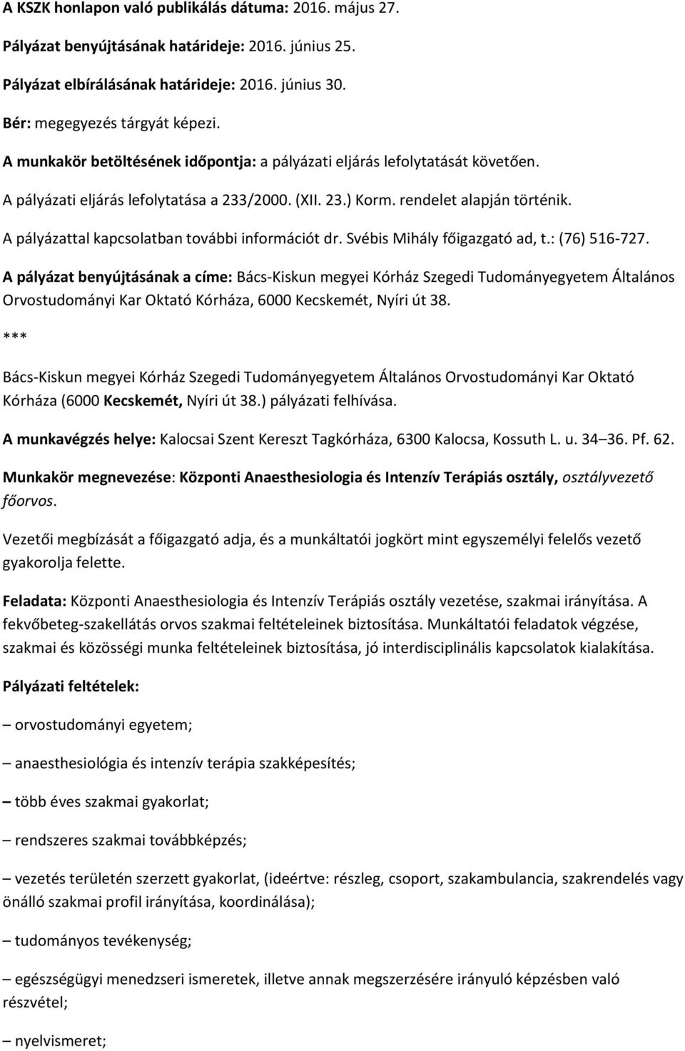 A pályázattal kapcsolatban további információt dr. Svébis Mihály főigazgató ad, t.: (76) 516-727.