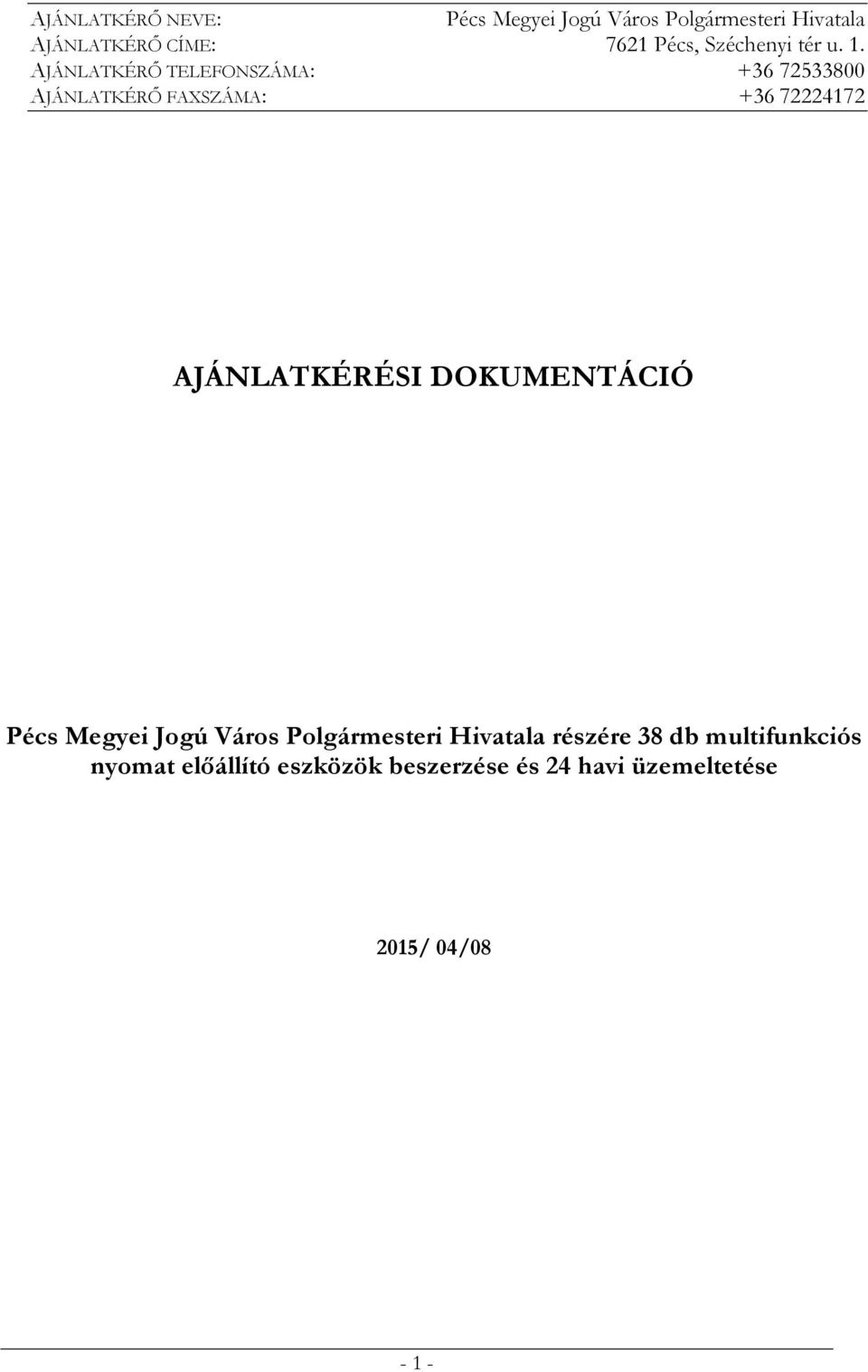 AJÁNLATKÉRŐ TELEFONSZÁMA: +36 72533800 AJÁNLATKÉRŐ FAXSZÁMA: +36 72224172 AJÁNLATKÉRÉSI