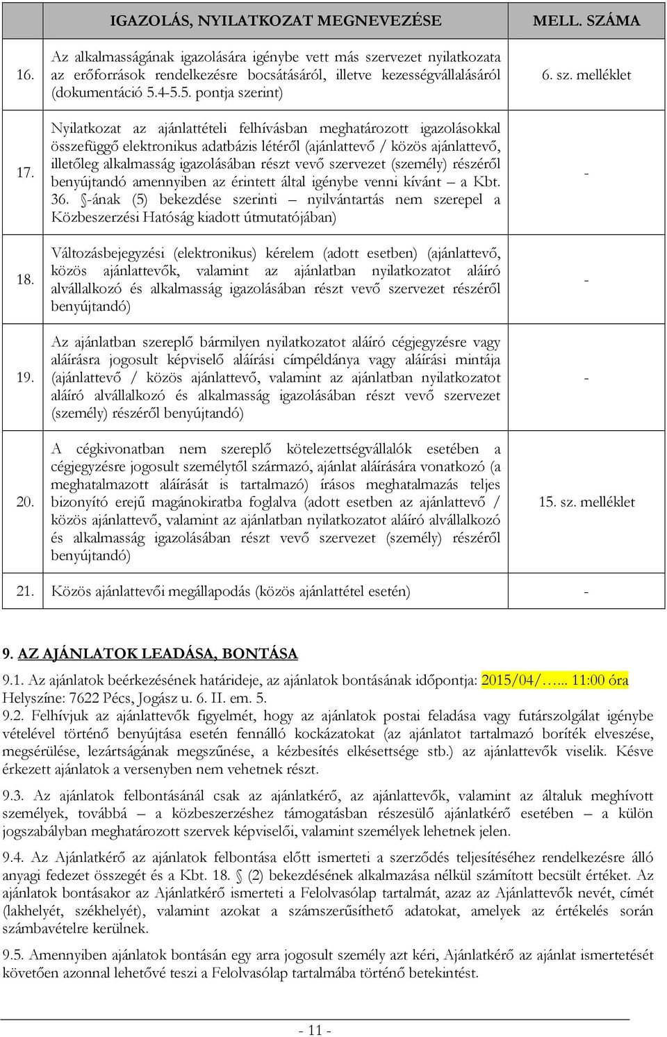 4-5.5. pontja szerint) Nyilatkozat az ajánlattételi felhívásban meghatározott igazolásokkal összefüggő elektronikus adatbázis létéről (ajánlattevő / közös ajánlattevő, illetőleg alkalmasság